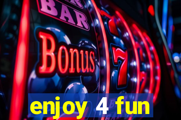 enjoy 4 fun